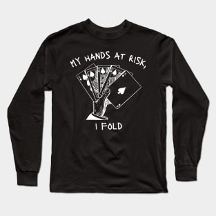 my hands at risk, i fold Long Sleeve T-Shirt